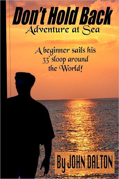 Don't Hold Back: Adventure at Sea - John Dalton - Books - CreateSpace Independent Publishing Platf - 9781466436220 - February 2, 2012