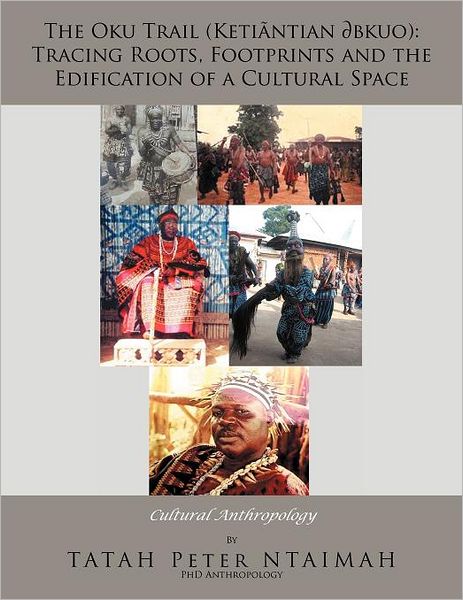 Cover for Tatah Peter Ntaimah · The Oku Trail (Ketiãntian ? Bkuo): Tracing Roots, Footprints and the Edification of a Cultural Space: Cultural Anthropology (Paperback Book) (2012)