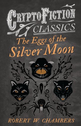 Cover for Robert W. Chambers · The Eggs of the Silver Moon (Cryptofiction Classics) (Pocketbok) (2013)