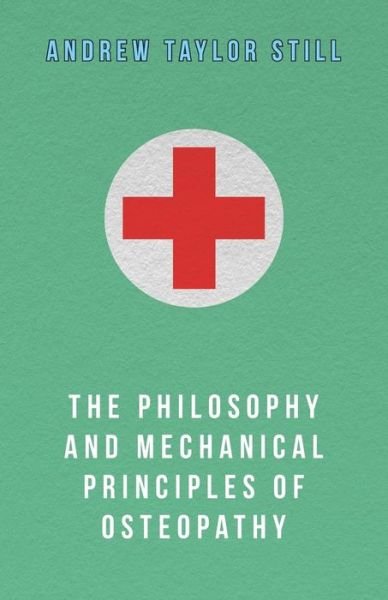 Cover for Andrew Taylor Still · The Philosophy and Mechanical Principles of Osteopathy (Taschenbuch) (2014)