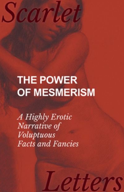 Cover for Anon · The Power of Mesmerism - A Highly Erotic Narrative of Voluptuous Facts and Fancies (Paperback Bog) (2017)