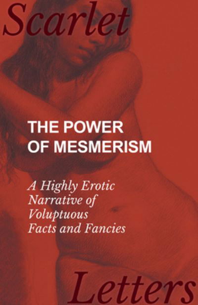 Cover for Anon · The Power of Mesmerism - A Highly Erotic Narrative of Voluptuous Facts and Fancies (Paperback Book) (2017)