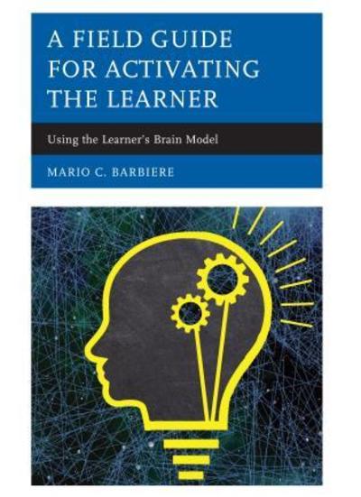 Cover for Mario C. Barbiere · A Field Guide for Activating the Learner: Using the Learner’s Brain Model (Paperback Book) (2018)