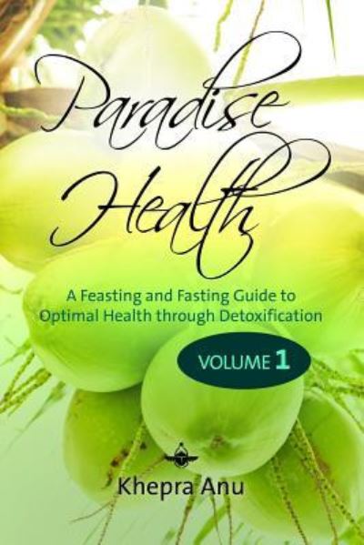 Cover for Khepra Anu · Paradise Health: a Feasting and Fasting Guide to Optimal Health Through Detoxification (Paperback Book) (2012)