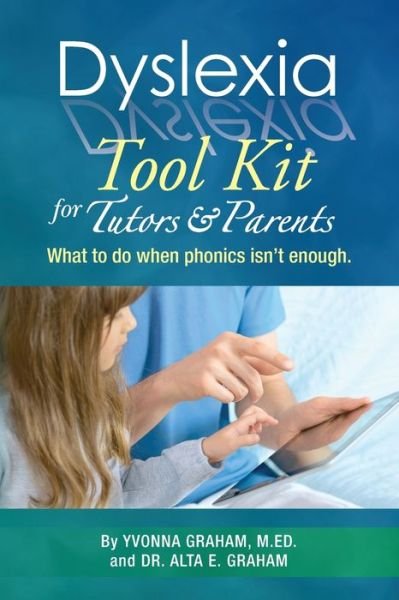 Cover for Yvonna Graham M.ed. · Dyslexia Tool Kit for Tutors and Parents: What to Do when Phonics Isn't Enough (Pocketbok) (2012)