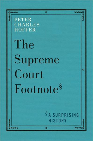 The Supreme Court Footnote: A Surprising History - Peter Charles Hoffer - Livres - New York University Press - 9781479830220 - 18 juin 2024