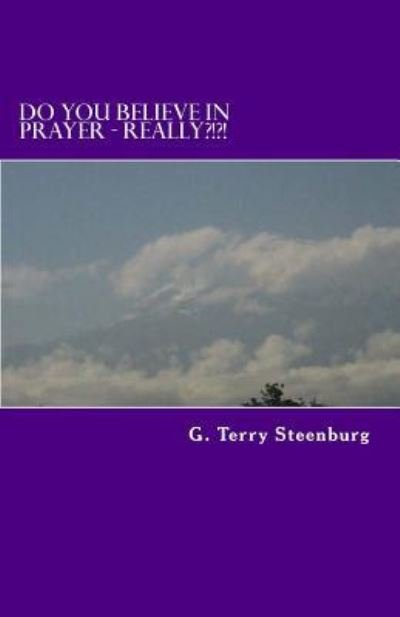 Cover for G Terry Steenburg · Do You Believe in Prayer - Really?!?!: We Need to Believe in Prayer As Much As We Believe in Brushing Our Teeth! (Paperback Bog) (2012)