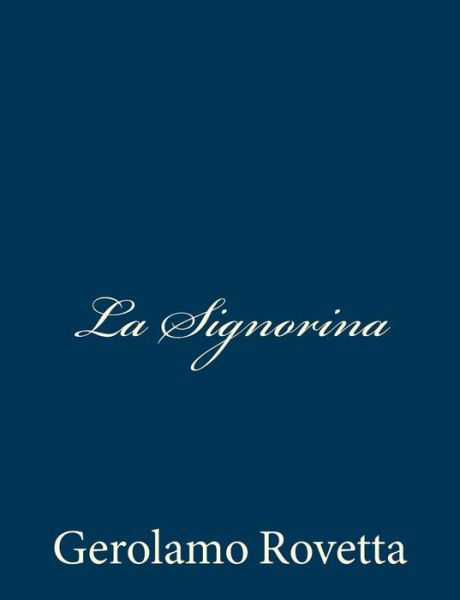 La Signorina - Gerolamo Rovetta - Books - Createspace - 9781481215220 - December 10, 2012