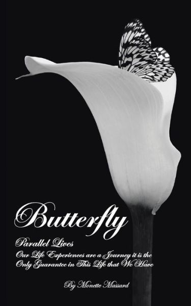 Cover for Monette Massard · Butterfly: Parallel Lives: Our Life Experiences Are a Journey It is the Only Guarantee in This Life That We Have (Paperback Book) (2013)