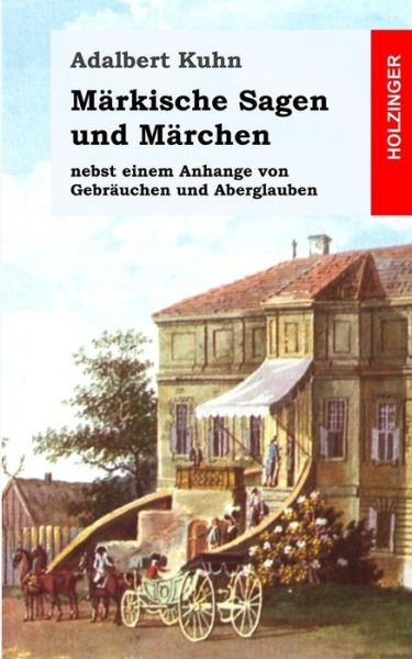 Cover for Adalbert Kuhn · Markische Sagen Und Marchen: Nebst Einem Anhange Von Gebrauchen Und Aberglauben (Paperback Bog) (2013)