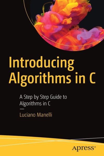 Cover for Luciano Manelli · Introducing Algorithms in C: A Step by Step Guide to Algorithms in C (Paperback Book) [1st edition] (2020)