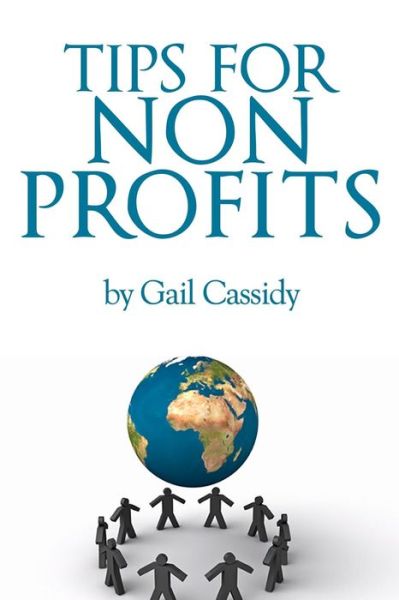 Cover for Gail Cassidy · Tips for Non Profits: a Primer on Communication, Fundamental Human Needs and Motivations (Paperback Book) (2013)