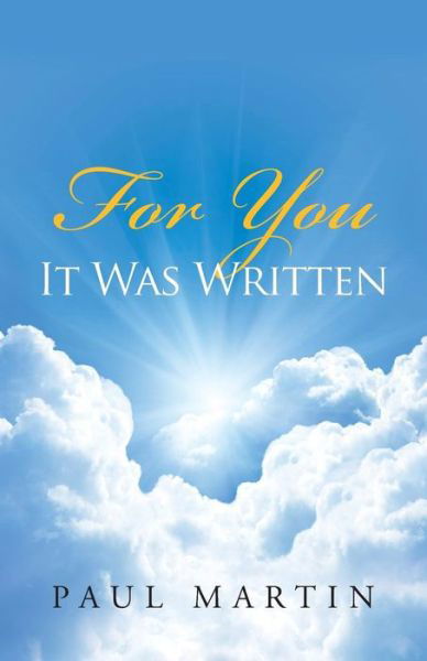 For You It Was Written - Paul Martin - Libros - WestBow Press - 9781490828220 - 25 de marzo de 2014