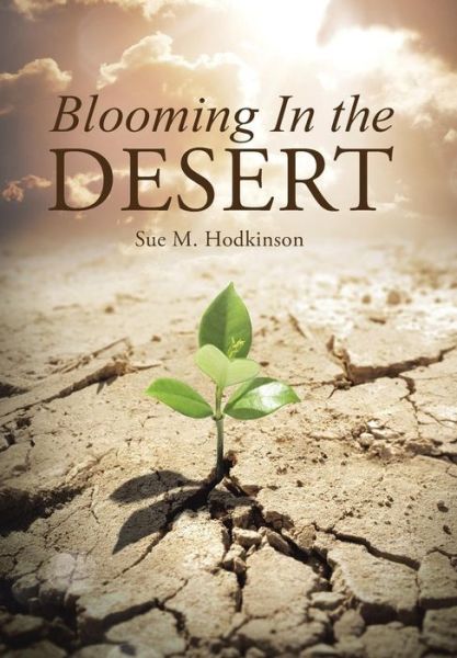 Cover for Sue M Hodkinson · Blooming in the Desert (Hardcover Book) (2015)