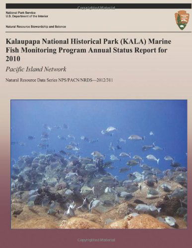 Cover for Tahzay Jones · Kalaupapa National Historical Park (Kala) Marine Fish Monitoring Program Annual Status Report for 2010: Pacific Island Network (Natural Resource Data Series Nps / Pacn / Nrds?2012/311) (Paperback Book) (2013)