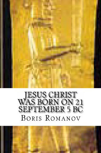 Cover for Boris Romanov · Jesus Christ Was Born on 21 September 5 Bc (Paperback Book) (2013)