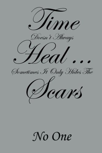 Time Doesn't Always Heal . . . Sometimes It Only Hides the Scars - No One - Boeken - XLIBRIS - 9781499010220 - 16 mei 2014