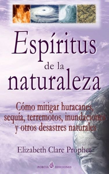 Cover for Elizabeth Clare Prophet · Espiritus De La Naturaleza: Como Mitigar Huracanes, Sequia, Terremotos, Inundaciones Y Otros Desastres Naturales (Taschenbuch) (2014)