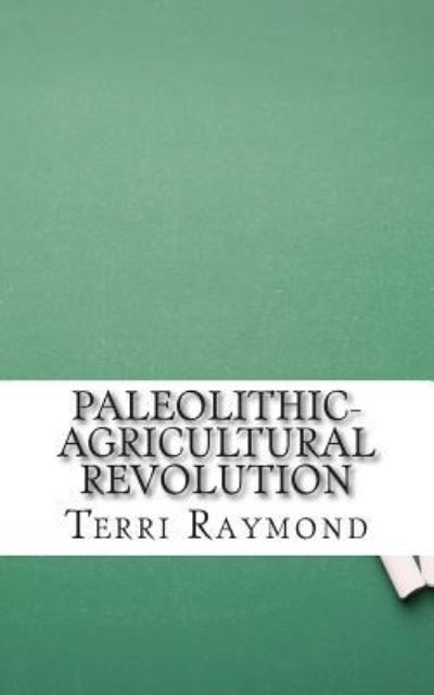 Cover for Terri Raymond · Paleolithic-agricultural Revolution: (Sixth Grade Social Science Lesson, Activities, Discussion Questions and Quizzes) (Pocketbok) (2014)