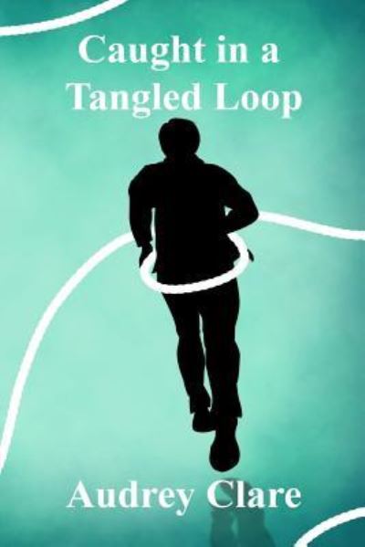 Cover for Audrey Clare · Caught In A Tangled Loop (Paperback Book) (2015)