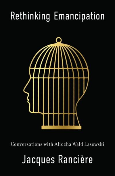 Cover for Jacques Ranciere · Rethinking Emancipation: Conversations with Aliocha Wald Lasowski (Hardcover Book) (2024)