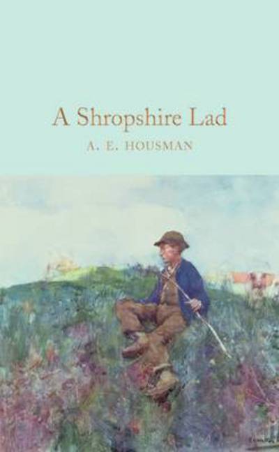 Cover for A. E. Housman · A Shropshire Lad - Macmillan Collector's Library (Hardcover Book) [New edition] (2017)