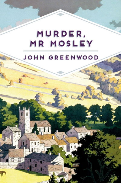 Murder, Mr Mosley - Pan Heritage Classics - John Greenwood - Kirjat - Pan Macmillan - 9781509856220 - torstai 8. maaliskuuta 2018