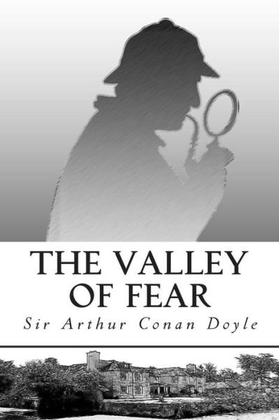 The Valley of Fear - Sir Arthur Conan Doyle - Books - Createspace - 9781511413220 - March 24, 2015
