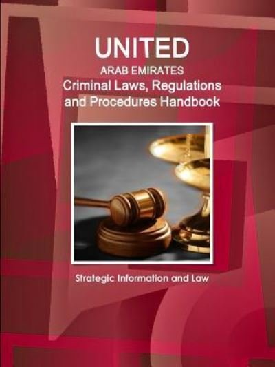 United Arab Emirates Criminal Laws, Regulations and Procedures Handbook - Strategic Information and Law - IBP Inc - Kirjat - IBP USA - 9781514508220 - sunnuntai 20. toukokuuta 2018
