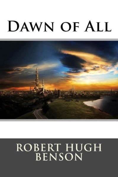 Cover for Robert Hugh Benson · Dawn of All (Pocketbok) (2015)
