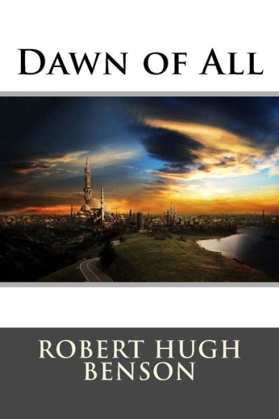 Cover for Robert Hugh Benson · Dawn of All (Pocketbok) (2015)