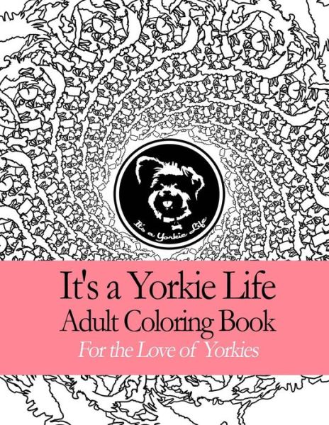 Cover for It's a Yorkie Life · It's a Yorkie Life Adult Coloring Book (Paperback Book) (2015)