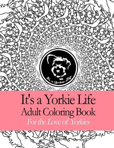 Cover for It's a Yorkie Life · It's a Yorkie Life Adult Coloring Book (Paperback Bog) (2015)