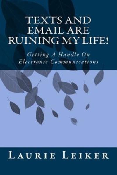 Cover for Laurie Leiker · Texts and Emails Are Ruining My Life! (Paperback Book) (2015)