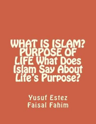 Cover for Yusuf Estez · WHAT IS ISLAM? PURPOSE OF LIFE What Does Islam Say About Life's Purpose? (Paperback Book) (2015)