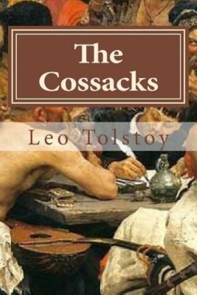 The Cossacks - 1828-1910 Count Leo Nikolayevich Tolstoy - Livros - Createspace Independent Publishing Platf - 9781523335220 - 10 de janeiro de 2016