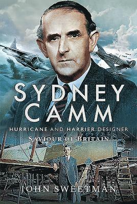 Cover for John Sweetman · Sydney Camm: Hurricane and Harrier Designer: Saviour of Britain (Gebundenes Buch) (2019)