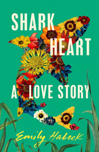 Cover for Emily Habeck · Shark Heart: 'A fantastical, original and beautifully written novel' ANTHONY DOERR (Paperback Book) (2023)