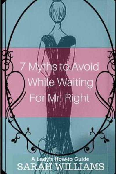 Cover for Sarah Williams · 7 Myths to Avoid While Waiting For Mr. Right (Pocketbok) (2014)