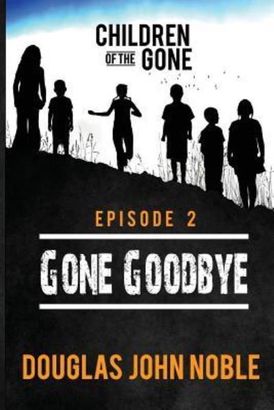 Douglas John Noble · Gone Goodbye - Children of the Gone (Taschenbuch) (2016)