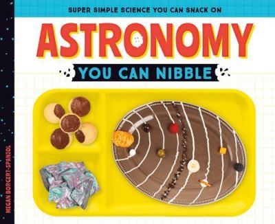 Cover for Megan Borgert-Spaniol · Astronomy You Can Nibble (Hardcover Book) (2018)