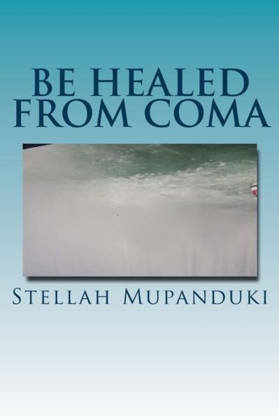 Cover for Stellah Mupanduki · Be Healed from Coma (Paperback Book) (2017)