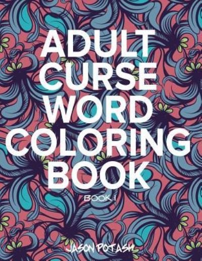 Cover for Jason Potash · Adult Curse Word Coloring Book - Vol. 1 (Pocketbok) (2016)