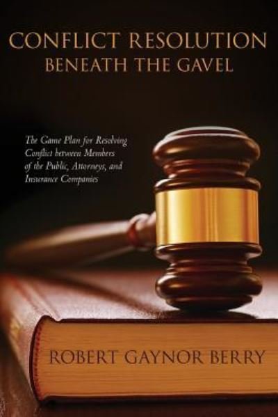 Robert Gaynor Berry · Conflict Resolution Beneath The Gavel (Paperback Book) (2016)