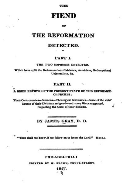 The Fiend of the Reformation Detected - James Gray - Books - Createspace Independent Publishing Platf - 9781534973220 - June 28, 2016
