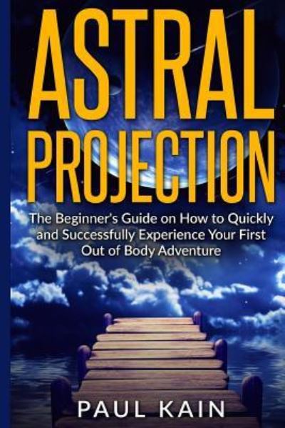 Astral Projection - Paul Kain - Książki - Createspace Independent Publishing Platf - 9781535471220 - 24 lipca 2016