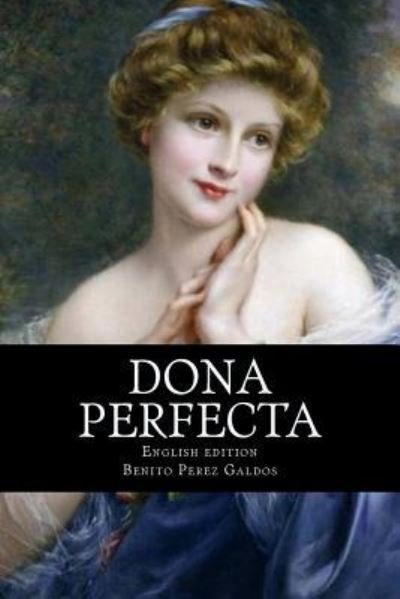 Dona Perfecta - Benito Perez Galdos - Boeken - Createspace Independent Publishing Platf - 9781539121220 - 28 september 2016