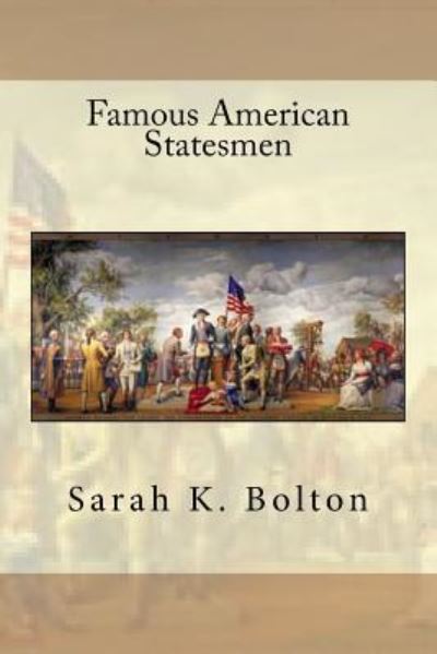 Cover for Sarah K Bolton · Famous American Statesmen (Paperback Book) (2016)