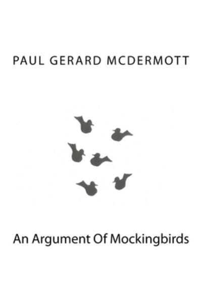 Cover for Paul Gerard McDermott · An Argument Of Mockingbirds (Paperback Book) (2016)