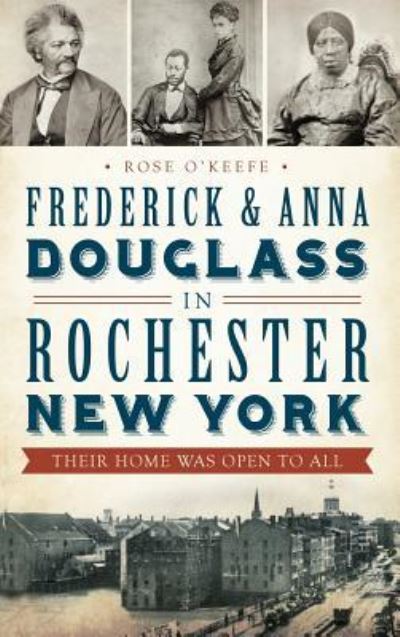Cover for Rose O'Keefe · Frederick &amp; Anna Douglass in Rochester, New York Their Home Was Open to All (Hardcover Book) (2013)